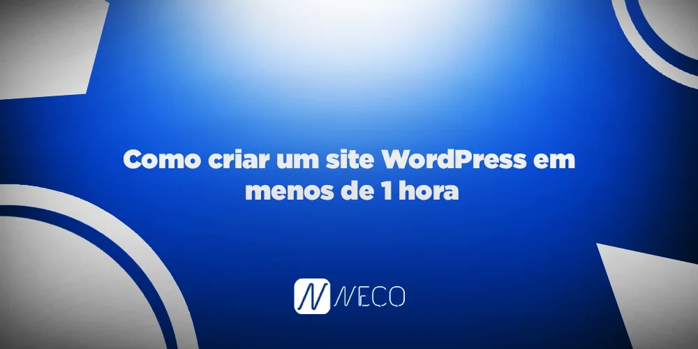 Como criar um site WordPress em menos de 1 hora