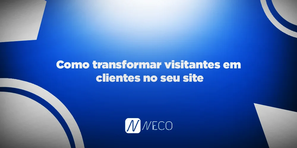 Como transformar visitantes em clientes no seu site
