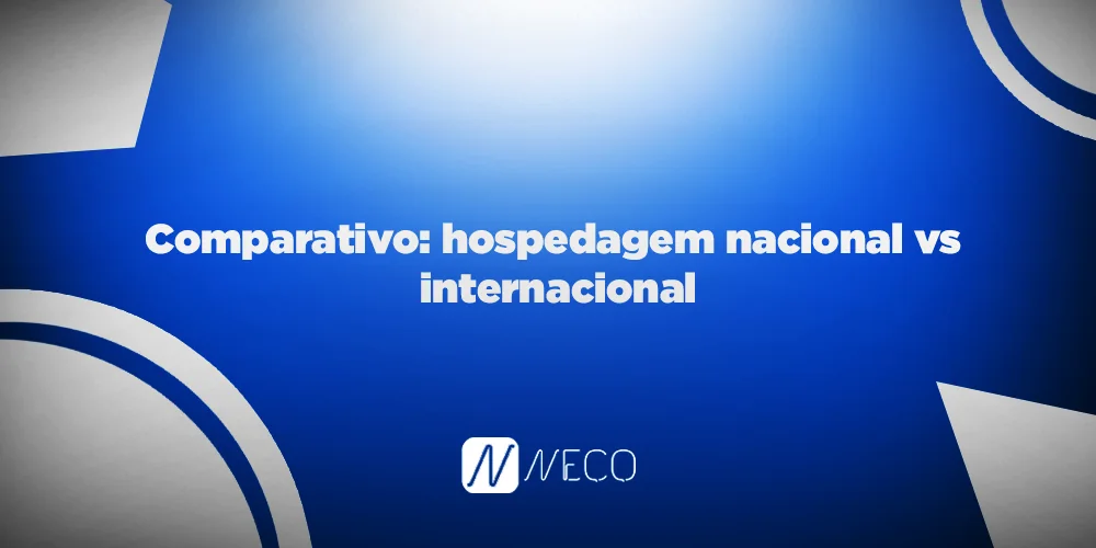 Comparativo: hospedagem nacional vs internacional