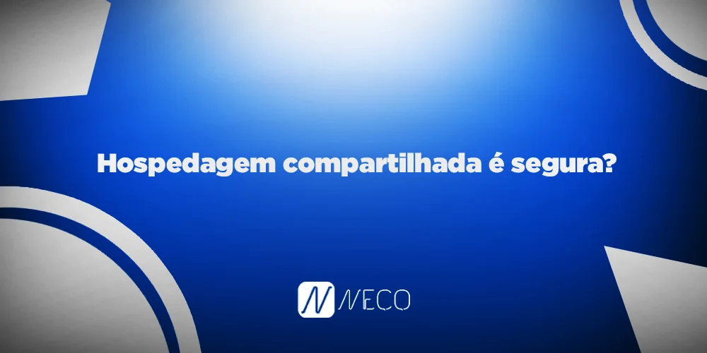 Hospedagem compartilhada é segura?